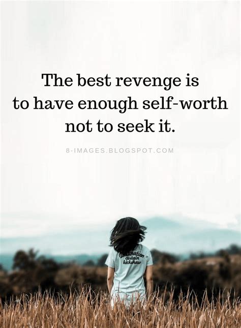 Revenge Quotes The best revenge is to have enough self-worth not to ...