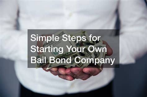 Simple Steps for Starting Your Own Bail Bond Company - Business Web Club