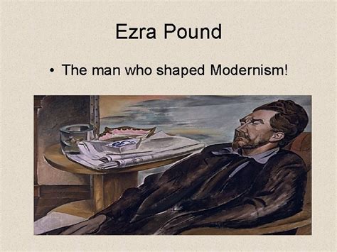 Ezra Pound AND Imagism Ezra Pound The man