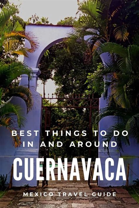 What to Do in Cuernavaca - Attractions, Sights, and Day Trips | Mexico ...