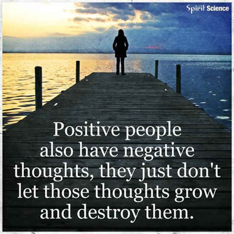 Positive people also have negative thoughts, they just don't let those ...