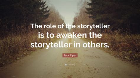 “The role of the storyteller is to awaken the storyteller in others ...