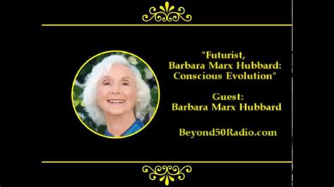 Futurist, Barbara Marx Hubbard: Conscious Evolution of Humanity - YouTube