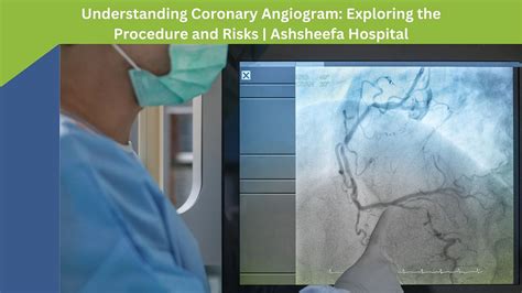 Understanding Coronary Angiogram: Exploring the Procedure and Risks ...