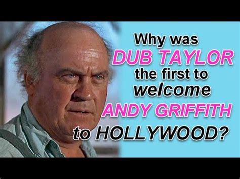 Why was DUB TAYLOR the first to welcome ANDY GRIFFITH to Hollywood ...