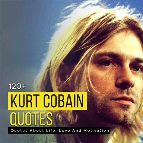 120+ Kurt Cobain Quotes About Life, Love And Motivation | Quotesmasala