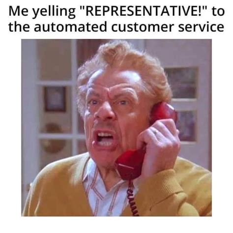 Me Yelling Representative! To The Automated Customer… - MemeScout