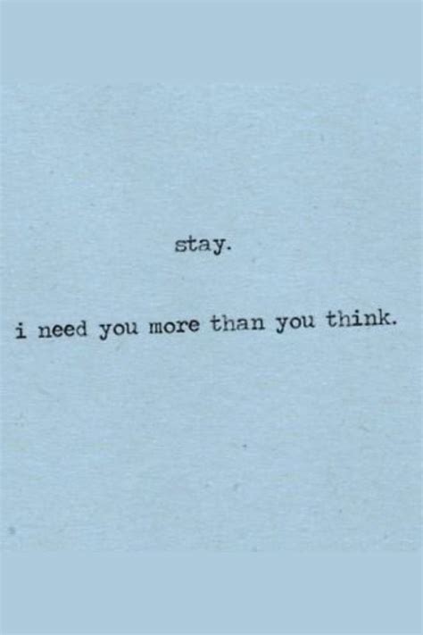 Stay, I need you love quotes | Hopeless quotes, Short love quotes for ...