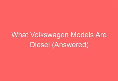 What Volkswagen Models Are Diesel (Answered) - VolkswagenBuddy