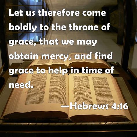 Hebrews 4:16 Let us therefore come boldly to the throne of grace, that ...