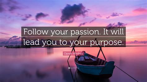 Oprah Winfrey Quote: “Follow your passion. It will lead you to your ...