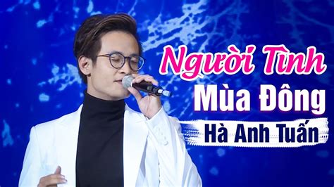 Người Tình Mùa Đông - Hà Anh Tuấn | Bản Chuẩn Cực Hay | Liveshow Hà Anh ...