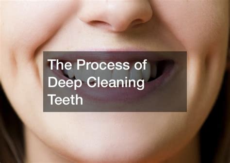 The Process of Deep Cleaning Teeth - Teeth Cavities