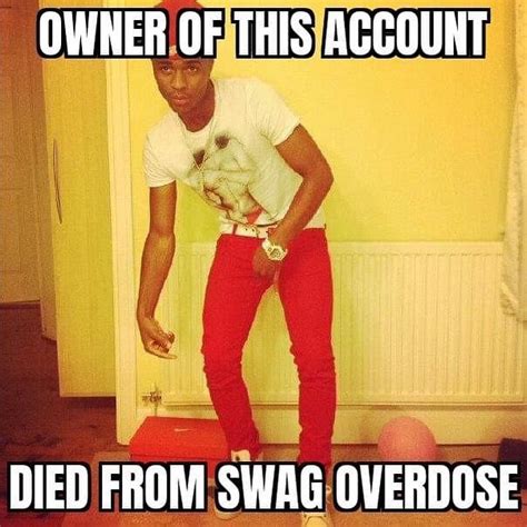 Owner of this account died of swag overdose | Swag | Know Your Meme