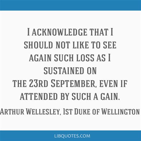 Arthur Wellesley, 1st Duke of Wellington quote: I...