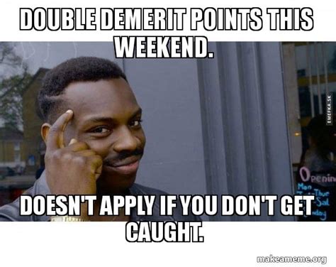 Double demerit points this weekend. Doesn't apply if you don't get ...