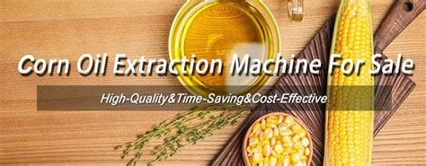 Perfect Corn Oil Extraction Machines For Maximize Productivity