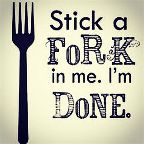 Stick a fork in me I'm done | Southern sayings, Southern slang ...