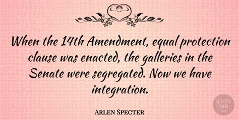 Arlen Specter: When the 14th Amendment, equal protection clause was ...