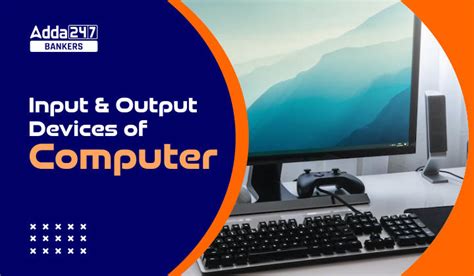 Input and Output Devices of Computer, List, Difference and Examples