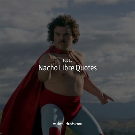 Top #10 Nacho Libre Quotes - Wish Your Friends