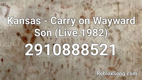 Kansas - Carry on Wayward Son (Live 1982) Roblox ID - Roblox music codes