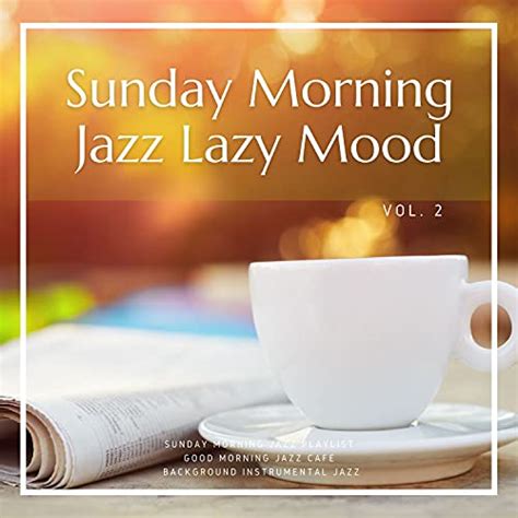 Spiele Sunday Morning Jazz, Lazy Mood Vol. 2 von Good Morning Jazz Cafe ...