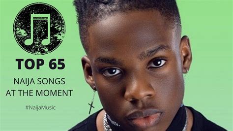 TOP 65 NAIJA SONGS AT THE MOMENT - YouTube