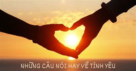 Tổng hợp 77+ những câu nói hay về tình yêu đẹp ngắn gọn tình cảm nhất ...