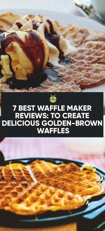 7 Best Waffle Maker Reviews: To Make Delicious Golden-Brown Waffles