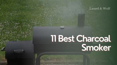 11 Best Charcoal Smoker: Top Picks for Smoky and Delicious BBQ