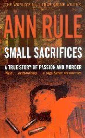 Small Sacrifices: A True Story Of Passion And Murder by Ann Rule ...