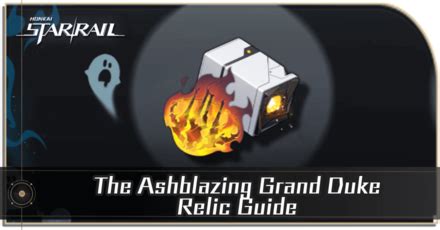 The Ashblazing Grand Duke Relic Guide | Honkai: Star Rail｜Game8