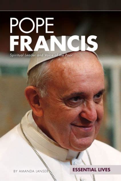 Pope Francis: Spiritual Leader and Voice of the Poor by Amanda Lanser ...