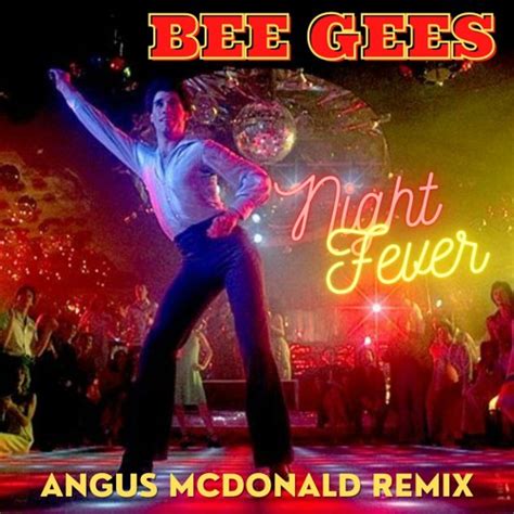 Listen to Bee Gees - Night Fever (Angus McDonald Remix) by Angus ...