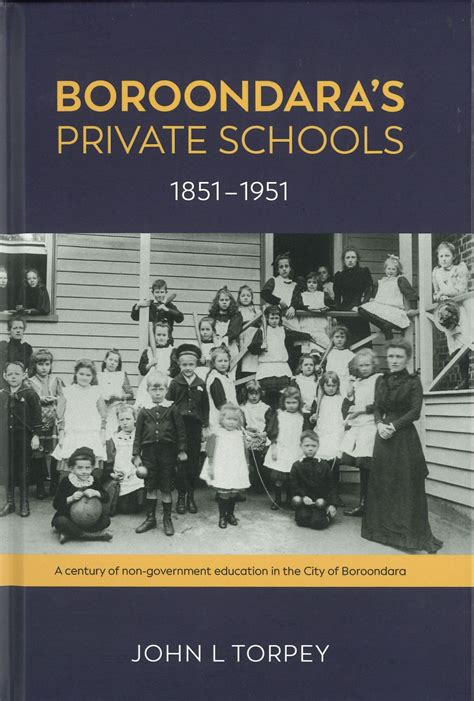 Boroondara's Private Schools 1851 - 1951 by John L. Torpey - Royal ...