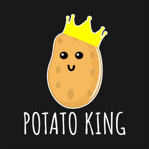 Potato King - Potato - T-Shirt | TeePublic