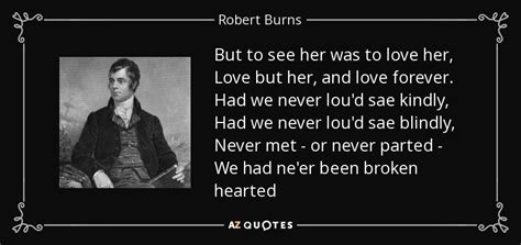 Robert Burns quote: But to see her was to love her, Love but...