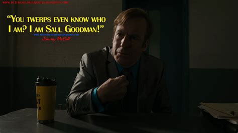 Jimmy McGill: You twerps even know who I am? I am Saul Goodman! # ...