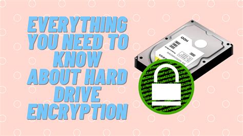 Everything You Need To Know About Hard Drive Encryption