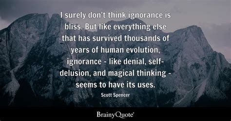 Scott Spencer - I surely don't think ignorance is bliss....