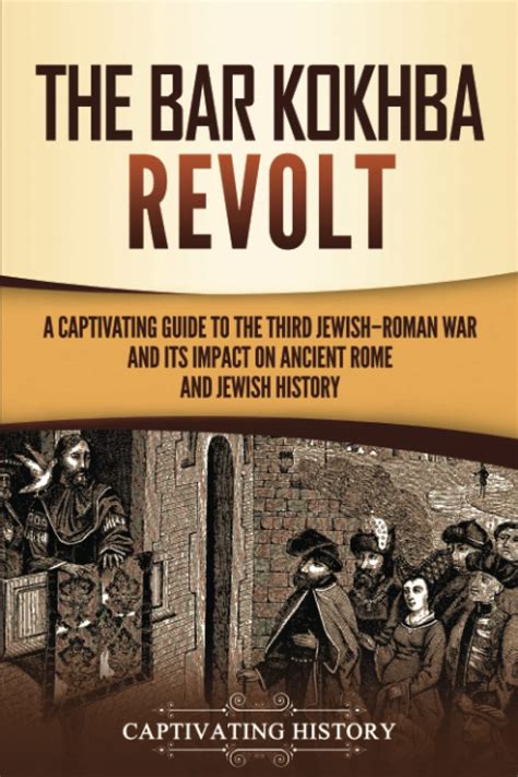 The Bar Kokhba Revolt: A Captivating Guide to the Third Jewish–Roman ...