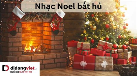 Các bài nhạc Noel bất hủ hay và ý nghĩa nhất mọi thời đại