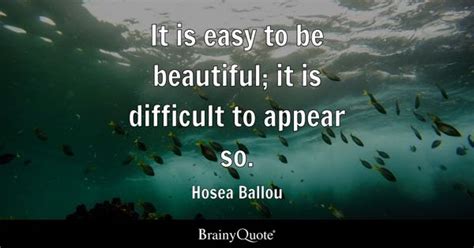 Hosea Ballou - It is easy to be beautiful; it is difficult...