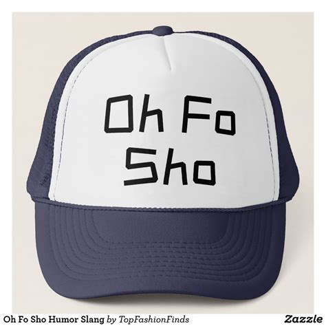 Oh Fo Sho Humor Slang Trucker Hat | Zazzle | Trucker hat, Trucker, Hats