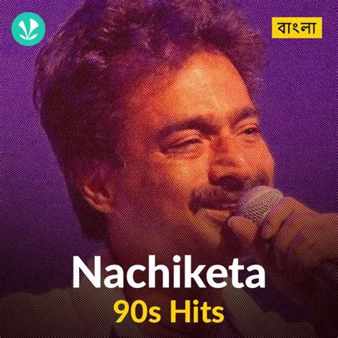 Nachiketa - 90s Hits - Latest Bengali Songs Online - JioSaavn