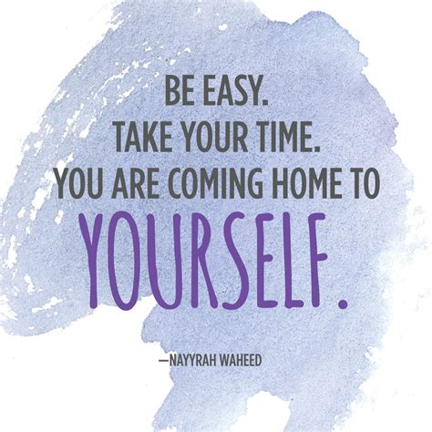 Be easy. Take your time. You are coming home to yourself. | Time quotes ...