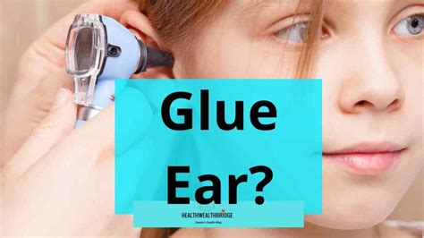 Glue Ear: Symptoms, Causes, Treatment and The Grommet - Healthwealthbridge