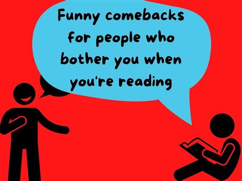 Funny comebacks for people who bother you when you're reading