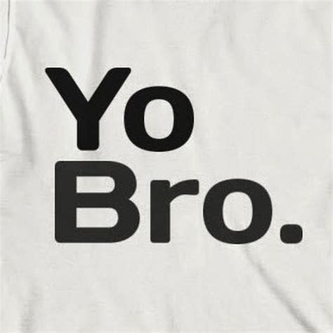 Yo Bro. - YouTube